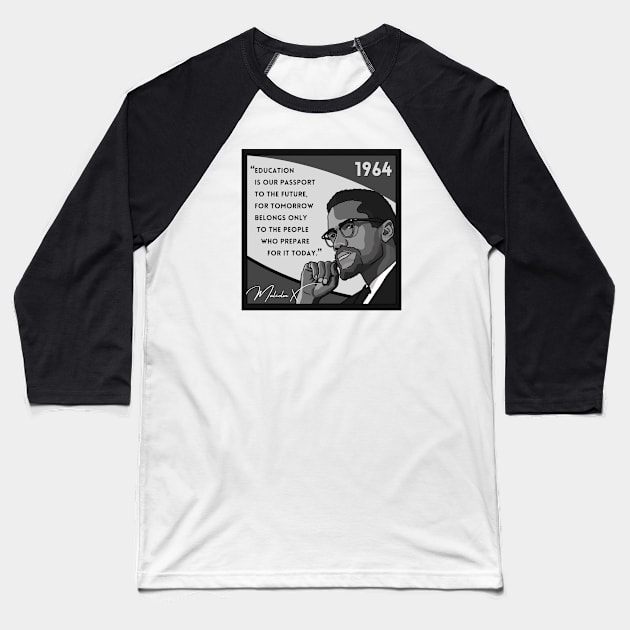 Quote: Malcolm X - "Education is a passport to the future..." in Black & White Baseball T-Shirt by History Tees